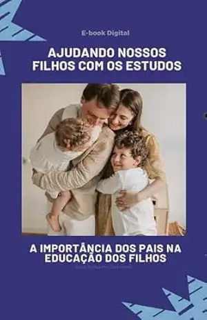 Capa do livro E–BOOK DIGITAL – AJUDANDO NOSSOS FILHOS COM OS ESTUDOS (Série 01 Livro 1) - José Roberto Domenis