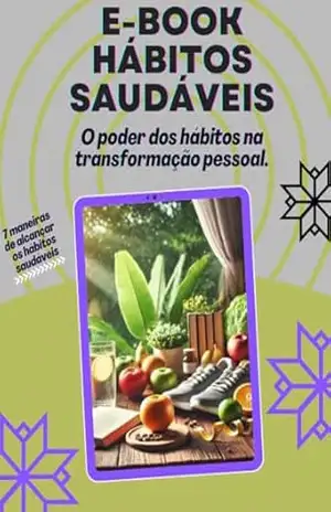 E–BOOK HÁBITOS SAUDÁVEIS: O poder dos hábitos na transformação pessoal. - Maicon Santos Silva