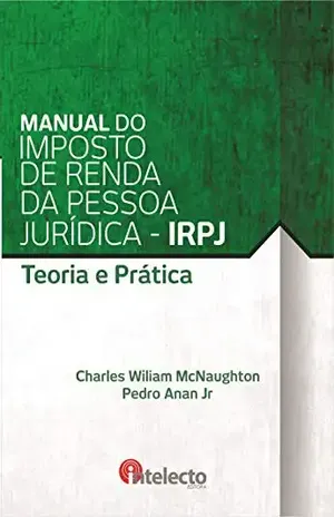 E–book Manual do Imposto de Renda da Pessoa Jurídica – IRPJ: Teoria E Prática – Charles Wiliam McNaughton E–book Manual do Imposto de Renda da Pessoa Jurídica – IRPJ: Teoria E Prática – Charles Wiliam McNaughton