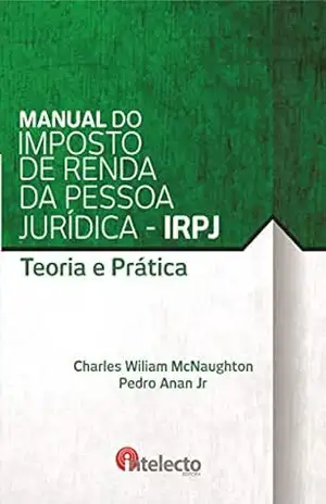 Capa do livro E–book Manual do Imposto de Renda da Pessoa Jurídica – IRPJ: Teoria E Prática - Charles Wiliam McNaughton