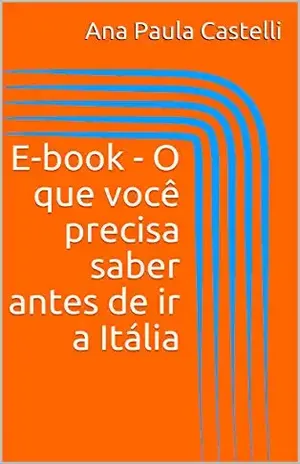 Capa do livro E–book – O que você precisa saber antes de ir a Itália - Ana Paula Castelli