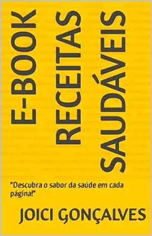 Capa do livro E–Book Receitas Saudáveis: ''Descubra o sabor da saúde em cada página!'' - Joici Gonçalves