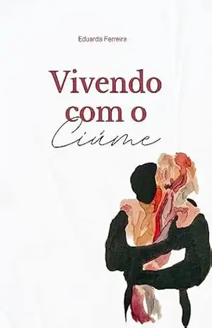 E–Book Vivendo com o Ciúme – Eduarda Ferreira E–Book Vivendo com o Ciúme – Eduarda Ferreira
