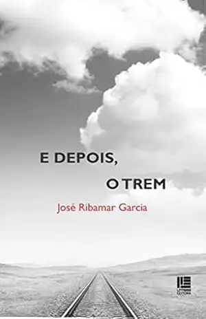 E depois, o trem – José Ribamar Garcia