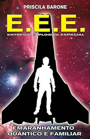 E.E.E. – Entrega Explosiva Espacial: Emaranhamento Quântico e Familiar – Priscila Barone E.E.E. – Entrega Explosiva Espacial: Emaranhamento Quântico e Familiar – Priscila Barone