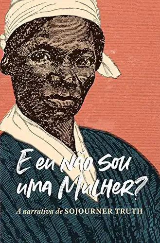Baixar ''E eu não sou uma mulher?'' A narrativa de Sojourner Truth pdf, epub, mobi, eBook