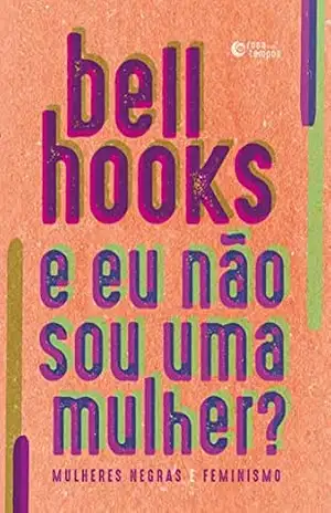 E eu não sou uma mulher? – bell hooks
