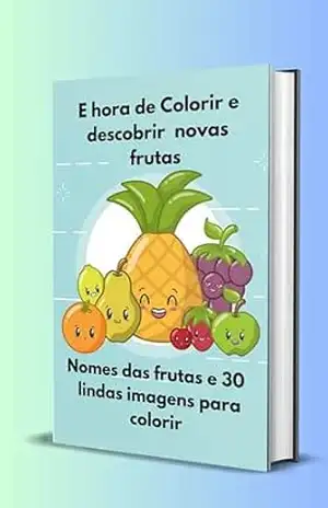 E hora de colorir e descobrir novas frutas.: nesse livro terremos 30 imagens de frutas para colorir com seu nome para que ass crianças possa colorir e aprender o nome de cada frutas ,e tem bonus. - Júnia Andrade dos Santos da Silva E hora de colorir e descobrir novas frutas.: nesse livro terremos 30 imagens de frutas para colorir com seu nome para que ass crianças possa colorir e aprender o nome de cada frutas ,e tem bonus. - Júnia Andrade dos Santos da Silva