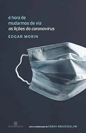 É hora de mudarmos de via: As lições do coronavírus – Edgar Morin