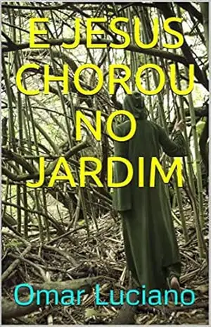 E JESUS CHOROU NO JARDIM – Omar Luciano