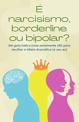Capa do livro É narcisismo, borderline ou bipolar?: Um guia lúdico (mas seriamente útil) para decifrar a trifeta dramática (e seu ex) - Callie Parker