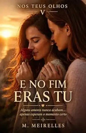 E No Fim Eras Tu (Nos Teus Olhos Livro 5) – M. Meirelles