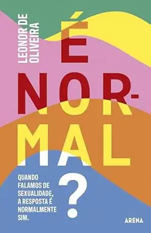 Capa do livro É Normal?: Sexualidade, questões de género e tudo o que há no meio - Leonor de Oliveira