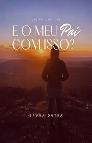 E o meu Pai com isso?: Para a mulher cansada de ser guerreira e boazinha; procrastinar o próprio sucesso e atrair relacionamentos infantis. – Bruna Dutra E o meu Pai com isso?: Para a mulher cansada de ser guerreira e boazinha; procrastinar o próprio sucesso e atrair relacionamentos infantis. – Bruna Dutra