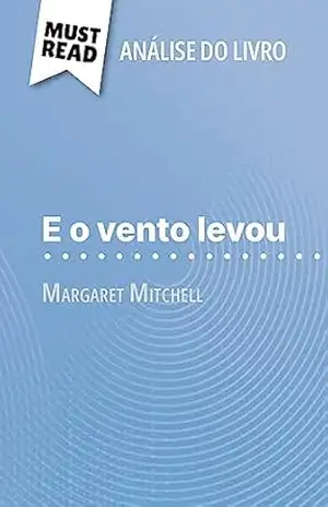 E o vento levou de Margaret Mitchell (Análise do livro): Análise completa e resumo pormenorizado do trabalho – Sophie Urbain
