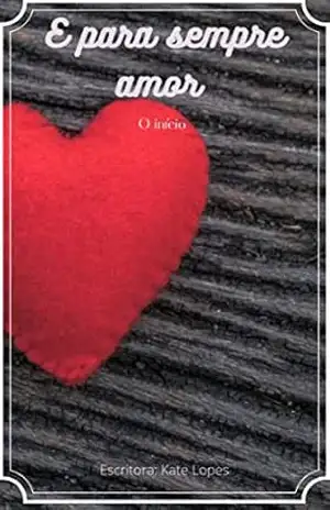 E para sempre amor: O início – Kate Lopes E para sempre amor: O início – Kate Lopes