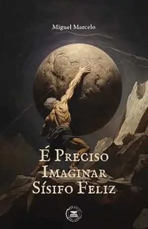 Capa do livro É Preciso Imaginar Sísifo Feliz - Miguel Marcelo