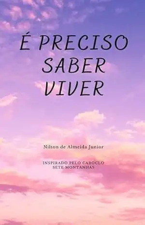 Capa do livro É Preciso Saber Viver - Nilton Almeida De Junior