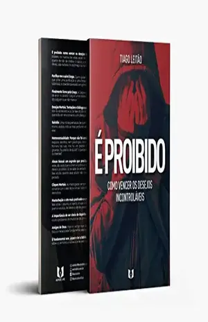 Capa do livro É PROIBIDO COMO VENCER OS DESEJOS INCONTROLÁVEIS: COMO VENCER OS DESEJOS INCONTROLÁVEIS - TIAGO LEITÃO