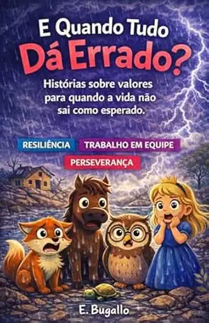 E Quando Tudo Dá Errado?: Histórias sobre valores para quando a vida não sai como esperado. – Eduardo Bugallo E Quando Tudo Dá Errado?: Histórias sobre valores para quando a vida não sai como esperado. – Eduardo Bugallo