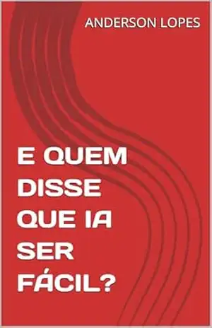 E QUEM DISSE QUE IA SER FÁCIL? – ANDERSON LOPES
