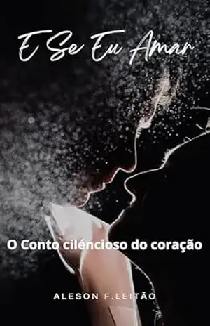 Capa do livro E se Eu Amar?: O Conto cilencioso do coração - Aleson Leitão