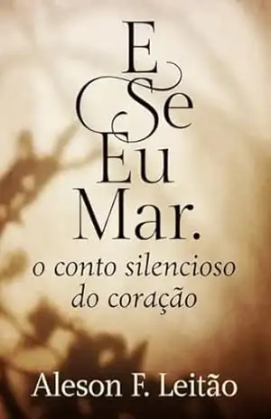 E Se Eu Amar?: O conto silencioso do coração guardado – Aleson Leitão