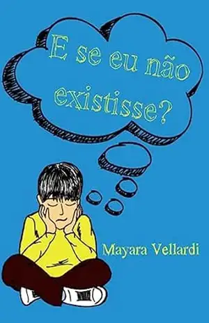 E se eu não existisse?: (conto) – Mayara Vellardi