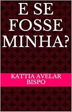 Capa do livro E SE FOSSE MINHA? - Kattia Avelar Bispo