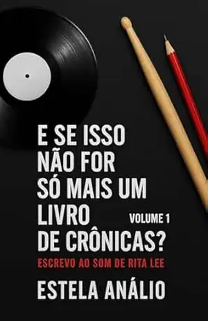 Capa do livro E se isso não for só mais um livro de crônicas?: Escrevo ao som de Rita Lee - Estela Análio
