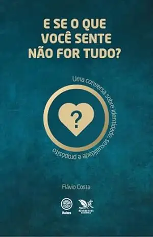 Capa do livro E se o que você sente não for tudo?: Uma conversa sobre identidade, sexualidade e propósito (Raízes) - Flávio Costa