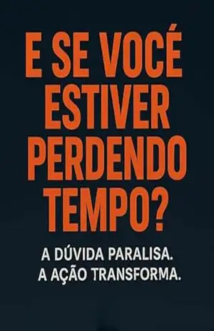 E Se Você Estiver Perdendo Tempo?: A Dúvida Paralisa. A Ação Transforma. – Lenny Belt