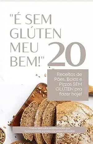 É sem GLÚTEN meu Bem!: 20 receitas de Pães, Bolos e Pizzas sem glúten pra fazer hoje – Bruno Martins