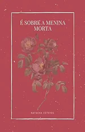É sobre a menina morta - Natacha Esteves É sobre a menina morta - Natacha Esteves