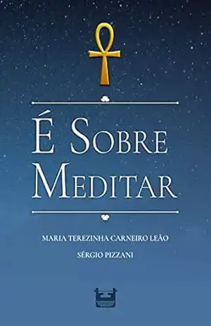 É SOBRE MEDITAR – Maria Terezinha Carneiro Leão