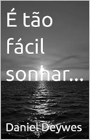 É tão fácil sonhar… – Daniel Deywes É tão fácil sonhar… – Daniel Deywes