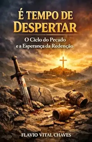 É Tempo de Despertar: Estudo do Livro de Juízes – O Ciclo do Pecado e a Esperança da Redenção – Flavio Vital Chaves