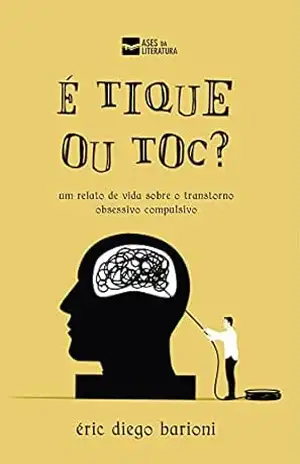 É tique ou toc? Um relato de vida sobre o transtorno obsessivo compulsivo – Eric Barioni