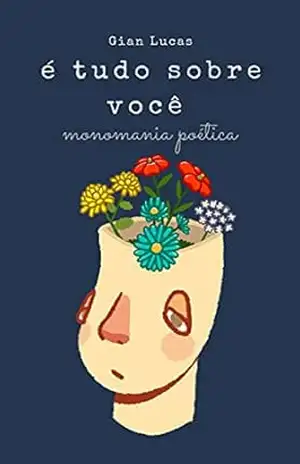 É tudo sobre você: monomania poética – Gian Lucas