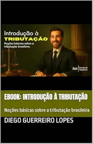 Ebook: Introdução à Tributação: Noções básicas sobre a tributação brasileira – Diego Guerreiro Lopes