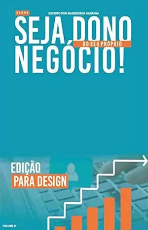 EBOOK SEJA DONO DO SEU PRÓPRIO NEGÓCIO: DESIGN – WANDERSON SANTANA EBOOK SEJA DONO DO SEU PRÓPRIO NEGÓCIO: DESIGN – WANDERSON SANTANA