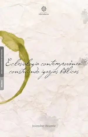 Capa do livro Eclesiologia contemporânea:: construindo igrejas bíblicas - Josimaber Rezende