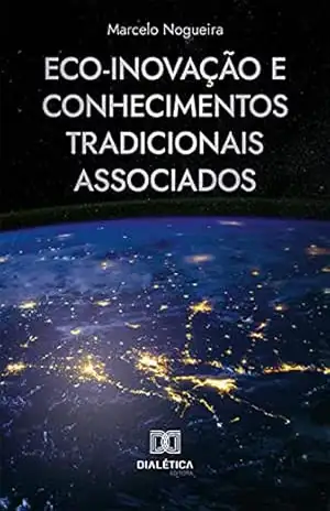 Eco–inovação e Conhecimentos Tradicionais Associados – Marcelo Nogueira
