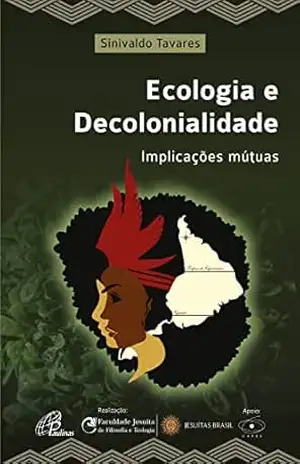 Ecologia e decolonialidade: Implicações mútuas (Faculdade Jesuita) – Sinivaldo Silva Tavares Ecologia e decolonialidade: Implicações mútuas (Faculdade Jesuita) – Sinivaldo Silva Tavares