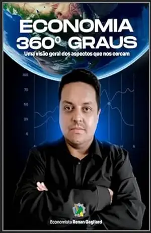 Economia 360° Graus: Uma visão geral dos aspectos que nos cercam – Renan Gagliard Economia 360° Graus: Uma visão geral dos aspectos que nos cercam – Renan Gagliard