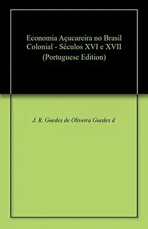 Capa do livro Economia Açucareira no Brasil Colonial – Séculos XVI e XVII - J. R. Guedes de Oliveira Guedes de Oliveira