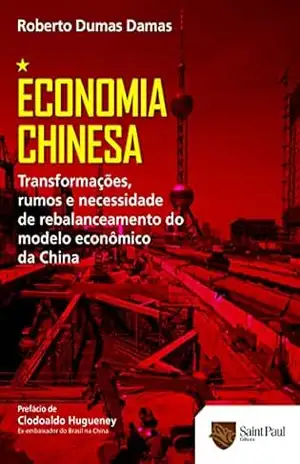 Capa do livro Economia Chinesa; Transformações, Rumos e Necessidade de Rebalanceamento do Modelo Econômico da China - Roberto Dumas Damas