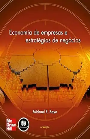 Economia de Empresas e Estratégias de Negócios – Michael R. Baye