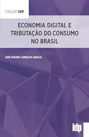 Economia Digital e Tributação do Consumo no Brasil (IDP) – José Evande Carvalho Araujo