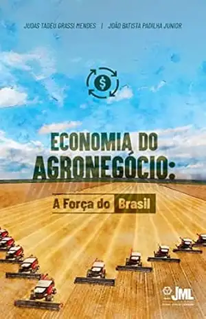 Economia do Agronegócio: A Força do Brasil – Judas Tadeu Grassi Mendes
